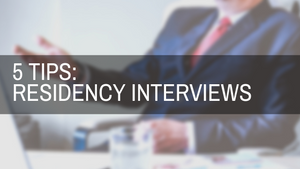 5 Tips for Residency Interviews